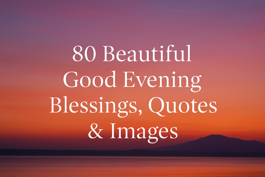 80 Beautiful Good Evening Blessings