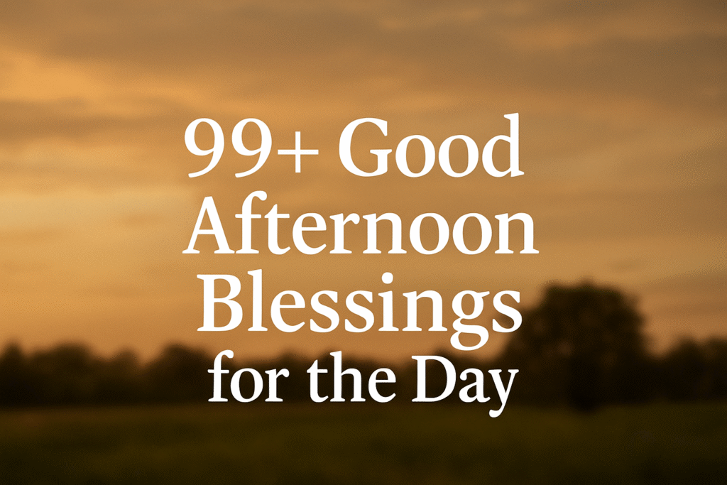 99+ Good Afternoon Blessings for the Day