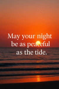 May your night be as peaceful as the tide