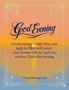 good evening blessings buddy